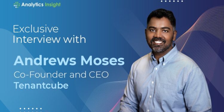 An Exclusive Interview With Andrews Moses, Co-Founder And Ceo, Tenantcube
