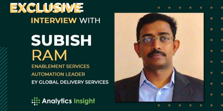 An Exclusive Interview With Subish Ram, Enablement Services Automation Leader, EY Global Delivery Services
